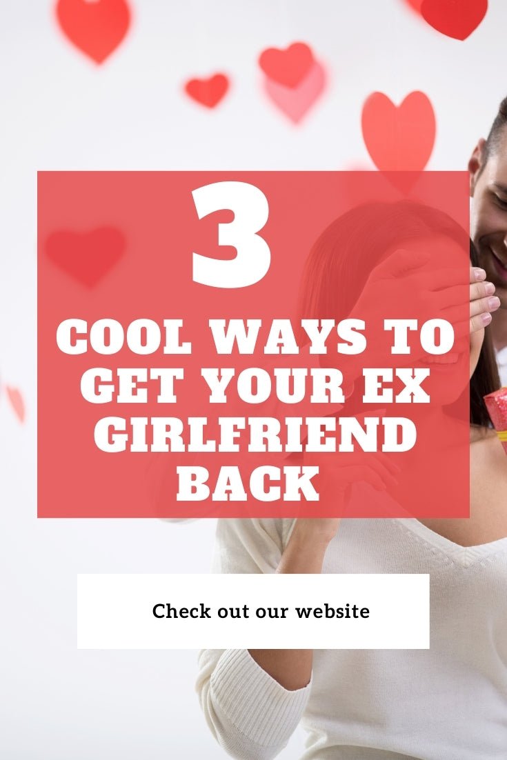 3 Cool Ways to Get Your Ex Girlfriend Back - Spells and Psychics