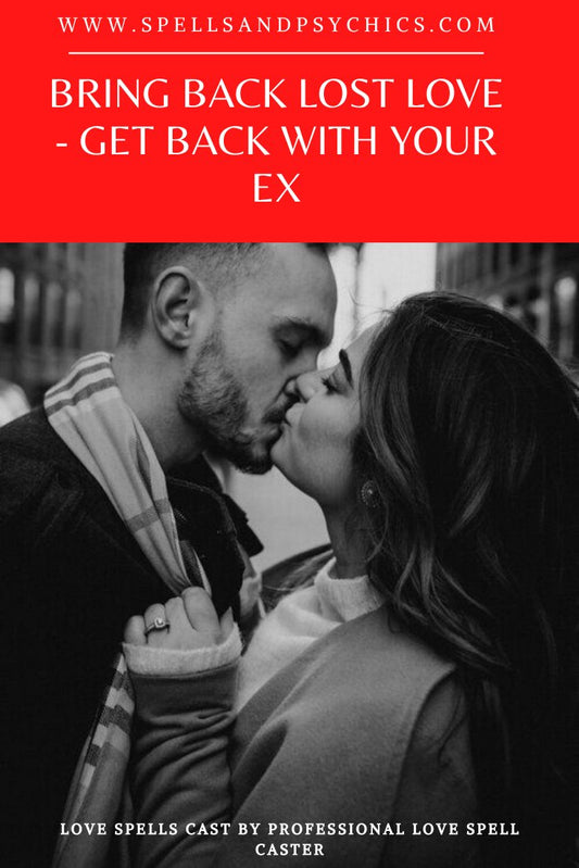Bring Back Lost Love - Get Back With Your Ex - Spells and Psychics