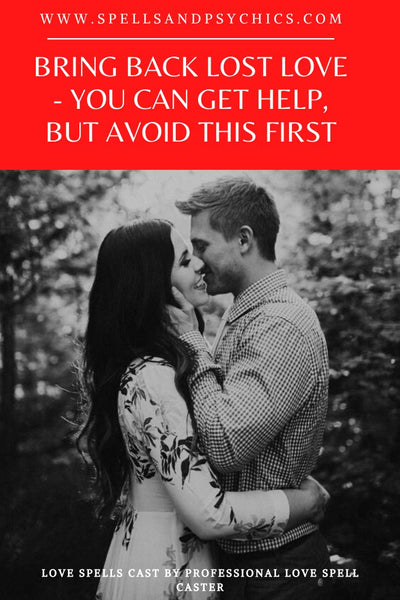 Bring Back Lost Love - You Can Get Help, But Avoid This First