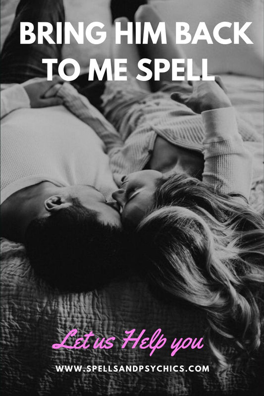 Bring him back to me spell - Spells and Psychics