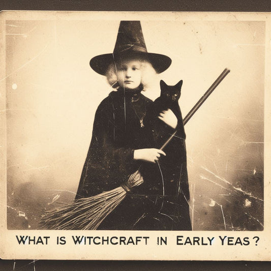 Decoding the Past: What is Witchcraft in Early Years? - Spells and Psychics