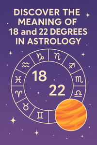 Discover the Meaning of 18 and 22 Degrees in Astrology - Spells and Psychics