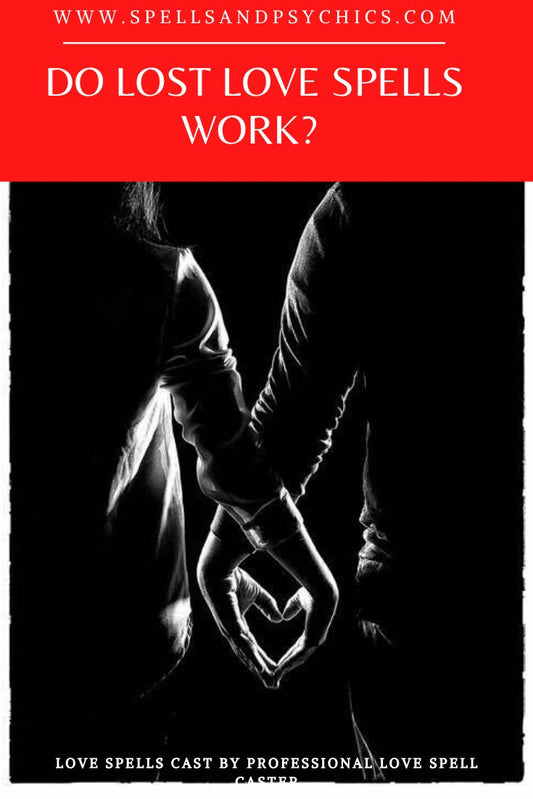 Do Lost Love Spells Work? - Spells and Psychics