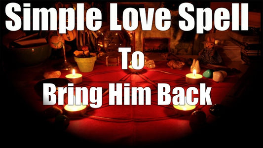 EFFECTIVE LOVE SPELL TO BRING HIM BACK THAT WORK - Spells and Psychics