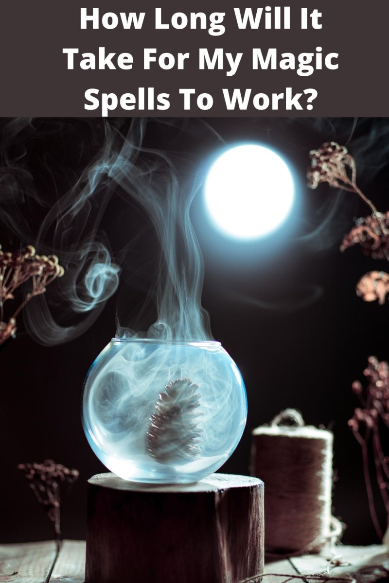 How Long Will It Take For My Magic Spells To Work? Also, What Can I Do To Speed Up The Process? - Spells and Psychics