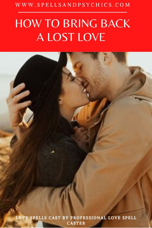 How to Bring Back a Lost Love - Secrets For Winning Back an Ex Lover - Spells and Psychics