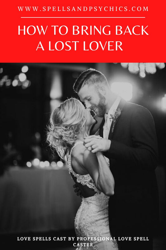 How to Bring Back a Lost Lover - Spells and Psychics