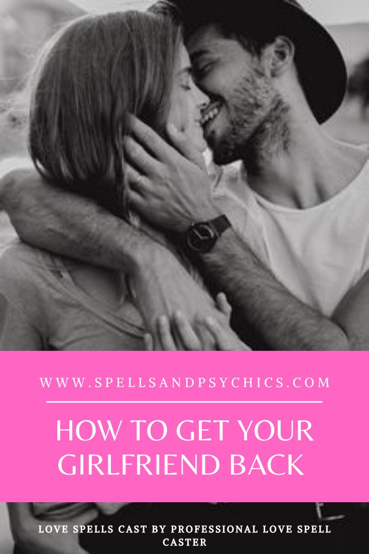 How to Get Your Girlfriend Back - Steps to Reunite - Spells and Psychics
