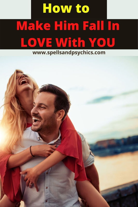 How to Make Him Fall in Love With You - Spells and Psychics