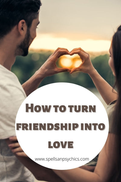 How to turn friendship into love