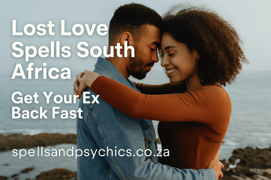 Lost Love Spells in South Africa: The Complete Guide to Getting Your Ex Back - Spells and Psychics