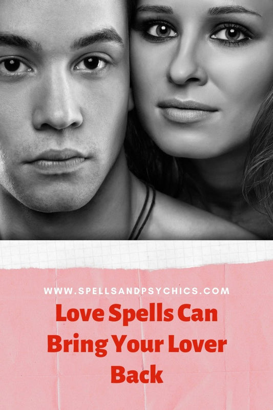 Love Spells Can Bring Your Lover Back - Spells and Psychics