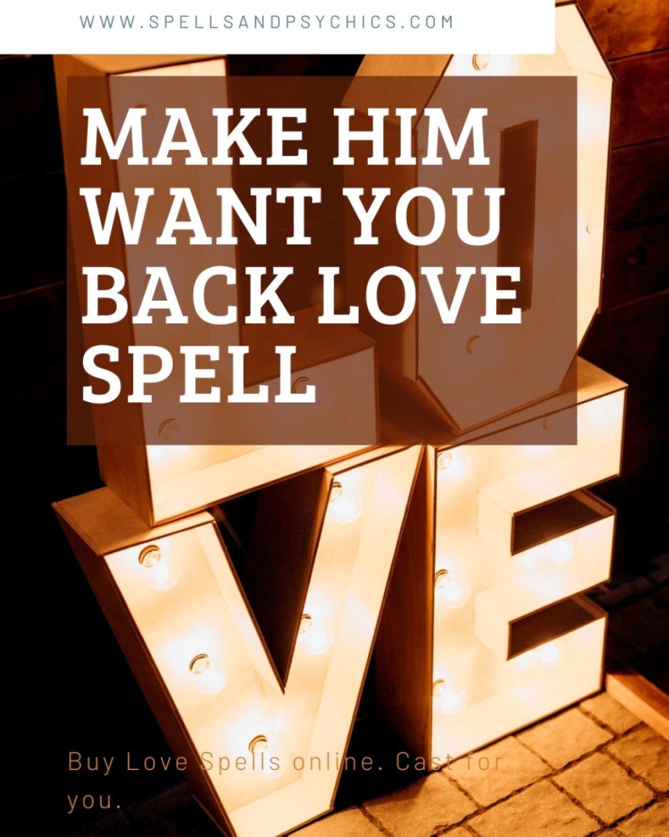 Make him want you back... - Spells and Psychics