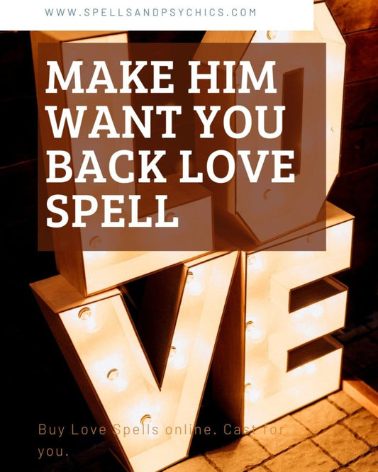 Make him want you back... - Spells and Psychics