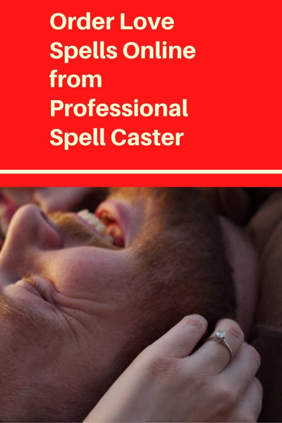 Order Love Spells Online - The Herbal Way