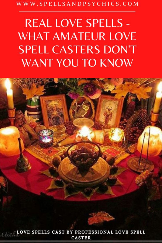Real Love Spells - What Amateur Love Spell Casters Don't Want You To Know - Spells and Psychics