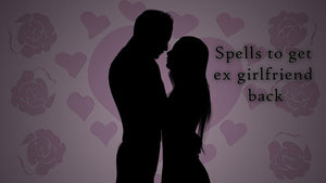Spell to get your ex girlfriend back - Spells and Psychics
