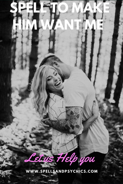 Spell To Make Him Want Me