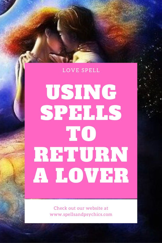 Using Spells to Return a Lover - Spells and Psychics