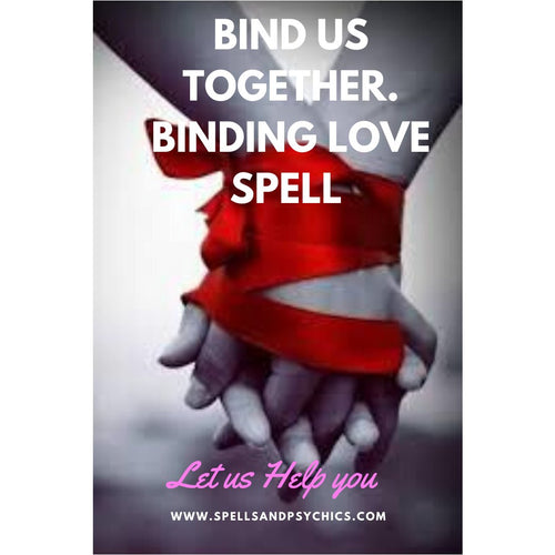 Bind Us Together Love Spell. Binding Love Spell Cast for you. - Spells and Psychics