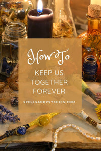 Keep Us Together Forever - Spells and Psychics